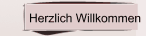 Herzlich Willkommen
